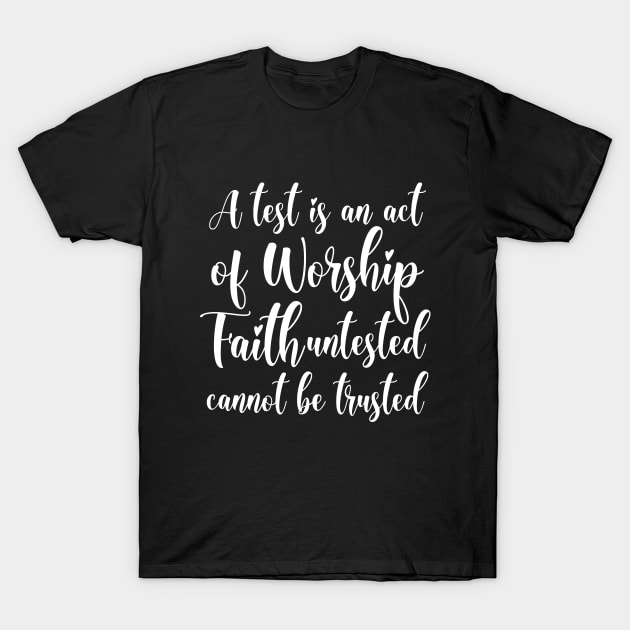 A test is an act of worship, faith untested cannot be trusted | Have faith T-Shirt by FlyingWhale369